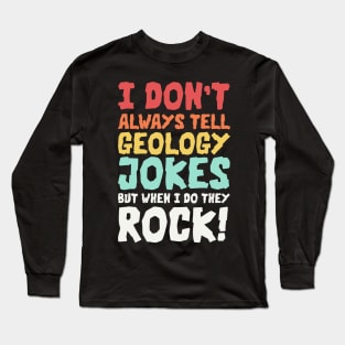 Geology Jokes Geology Memes Geologist Rockhound Long Sleeve T-Shirt